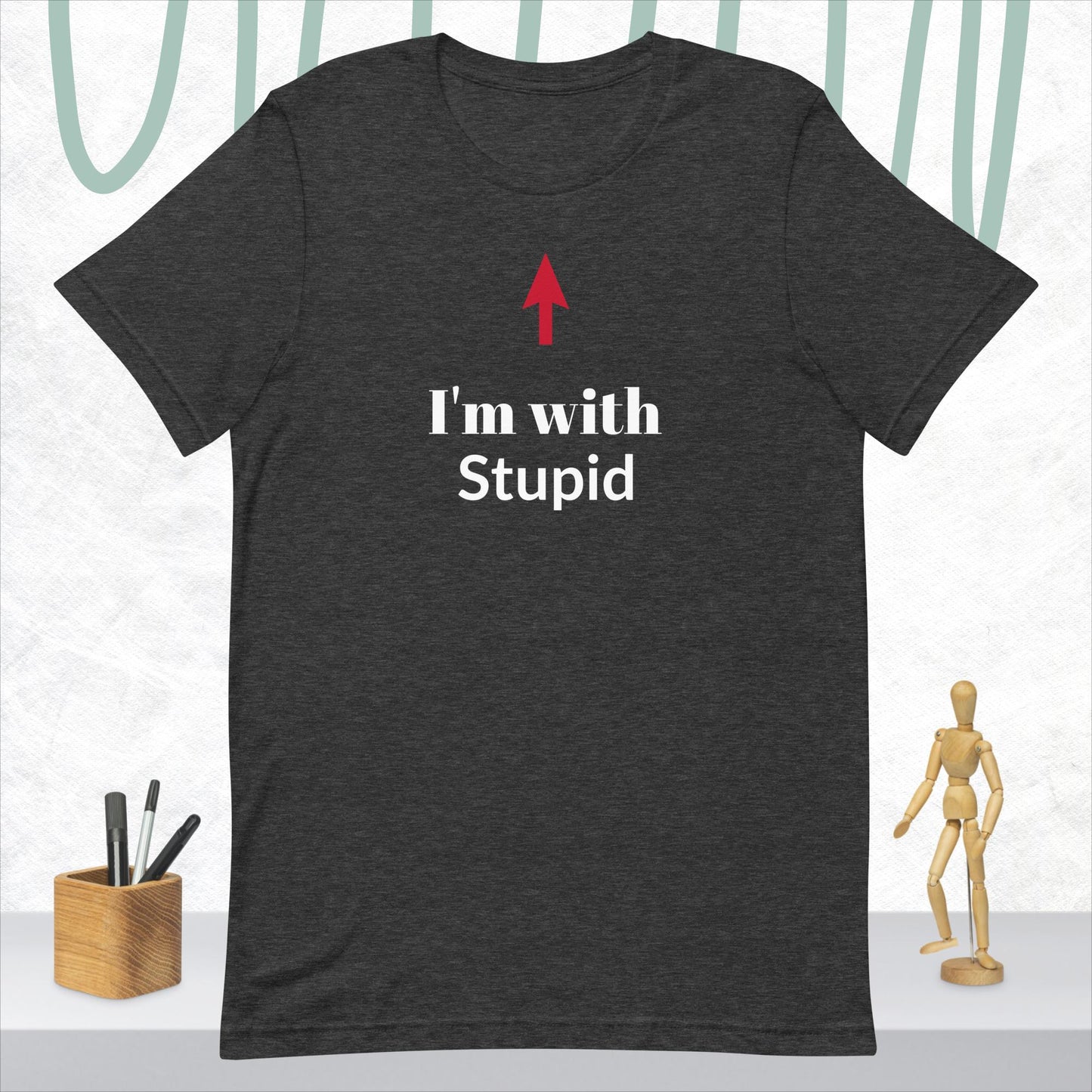 I'm With Stupid Shirt